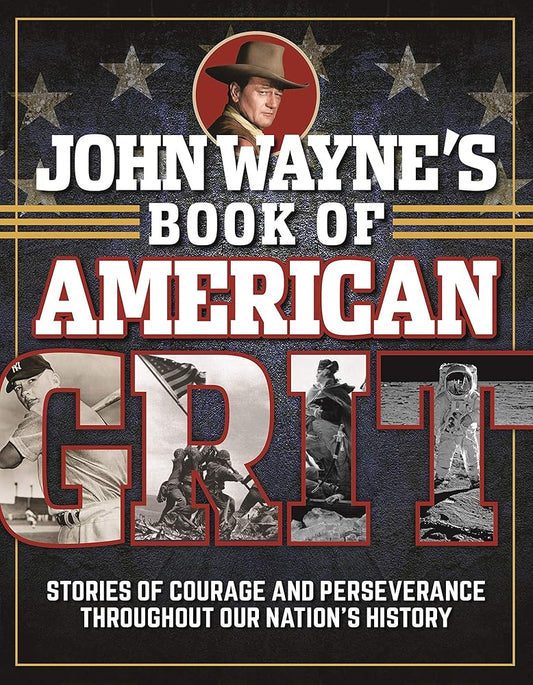 John Wayne's Book of American Grit: Stories of Courage and Perseverance throughout Our Nation's History cover image
