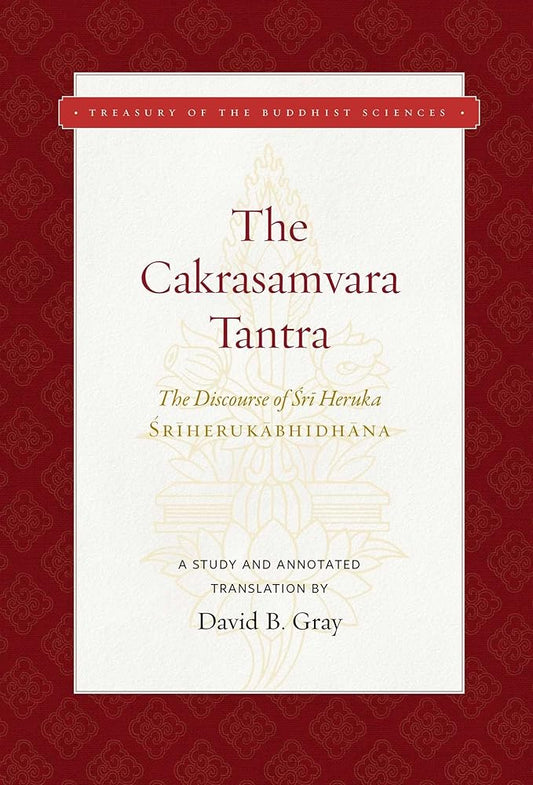 The Cakrasamvara Tantra (The Discourse of Sri Heruka): A Study and Annotated Translation (Treasury of the Buddhist Sciences) cover image