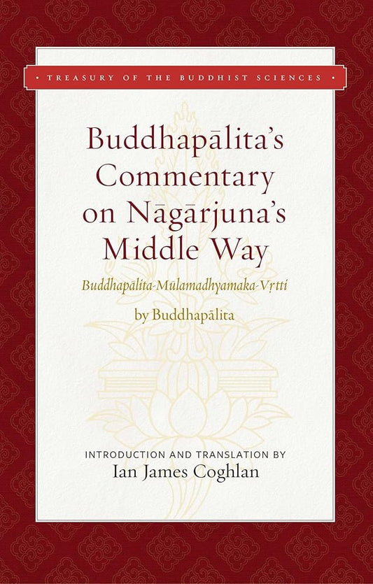 Buddhapalita's Commentary on Nagarjuna's Middle Way: Buddhapalita-Mulamadhyamaka-Vrtti (Treasury of the Buddhist Sciences) cover image