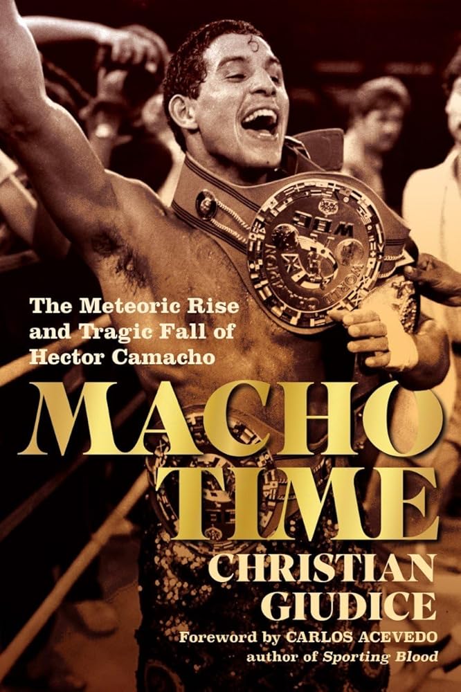 Macho Time: The Meteoric Rise and Tragic Fall of Hector Camacho cover image
