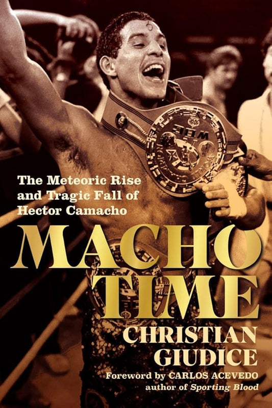 Macho Time: The Meteoric Rise and Tragic Fall of Hector Camacho cover image