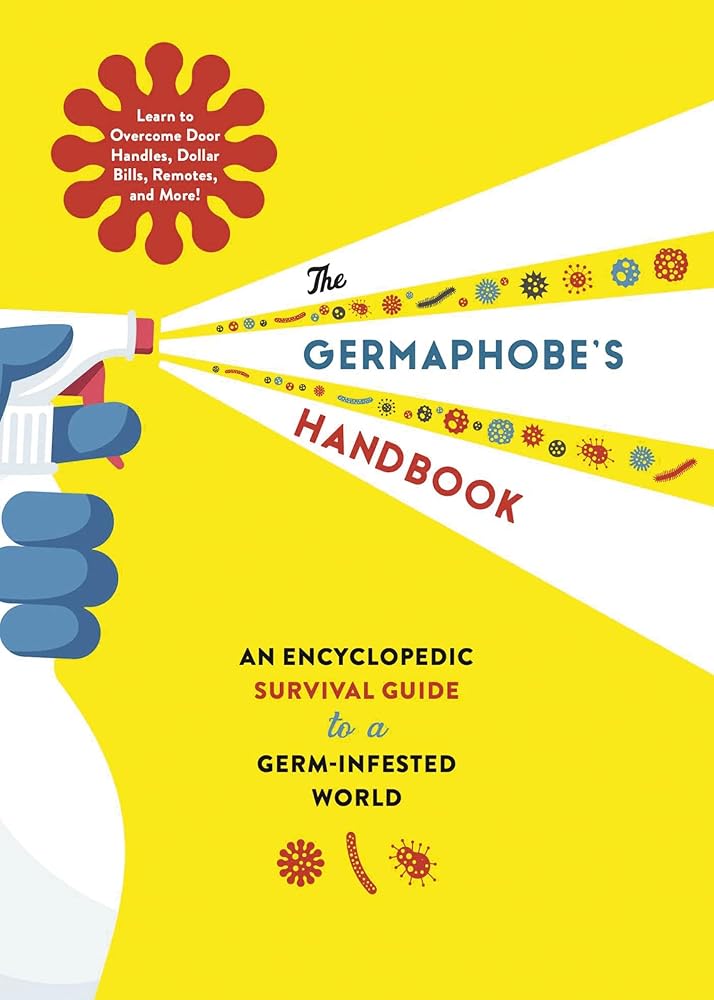 The Germaphobe's Handbook: An Encyclopedic Survival Guide to a Germ-Infested World cover image