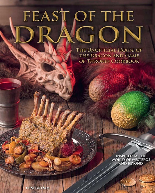 Feast of the Dragon Cookbook: The Unofficial House of the Dragon and Game of Thrones Cookbook cover image