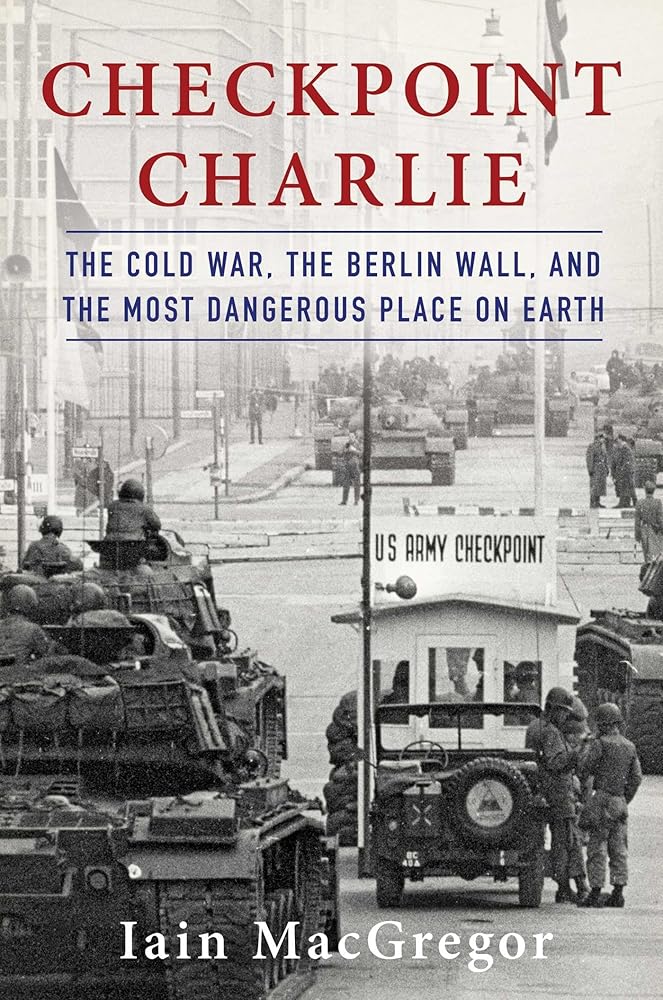 Checkpoint Charlie: The Cold War, The Berlin Wall, and the Most Dangerous Place On Earth (Compelling Cold War History) cover image