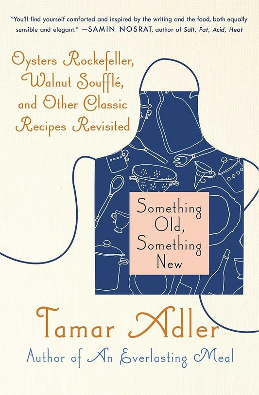 Something Old, Something New: Oysters Rockefeller, Walnut Souffle, and Other Classic Recipes Revisited cover image