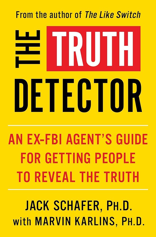 The Truth Detector: An Ex-FBI Agent's Guide for Getting People to Reveal the Truth (2) (The Like Switch Series) cover image