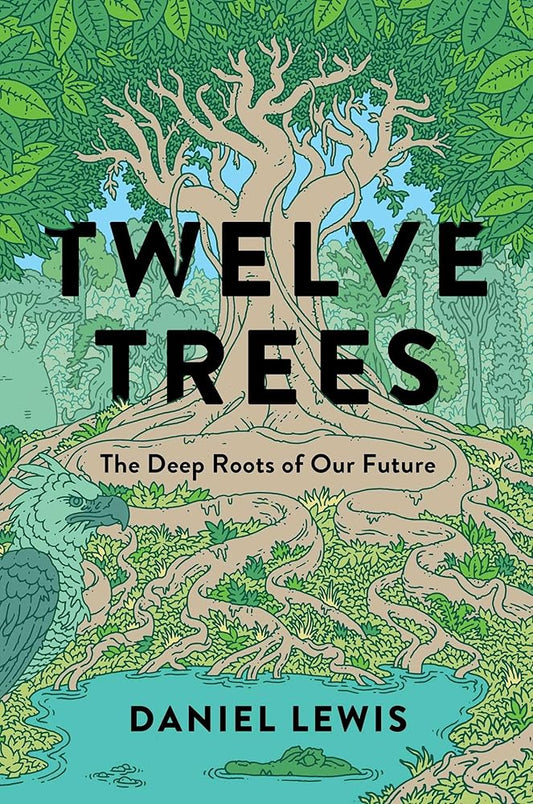 Twelve Trees: The Deep Roots of Our Future cover image