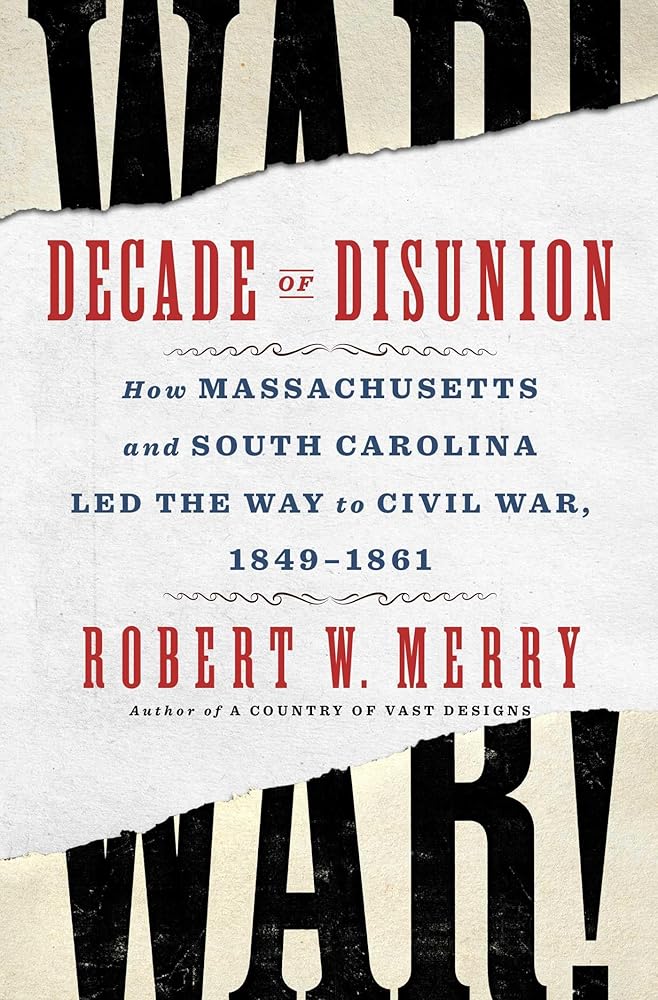 Decade of Disunion: How Massachusetts and South Carolina Led the Way to Civil War, 1849-1861 cover image