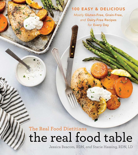The Real Food Dietitians: The Real Food Table: 100 Easy & Delicious Mostly Gluten-Free, Grain-Free, and Dairy-Free Recipes for Every Day: A Cookbook cover image