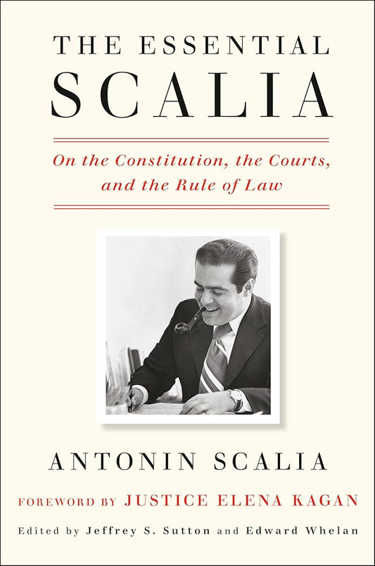 The Essential Scalia: On the Constitution, the Courts, and the Rule of Law cover image