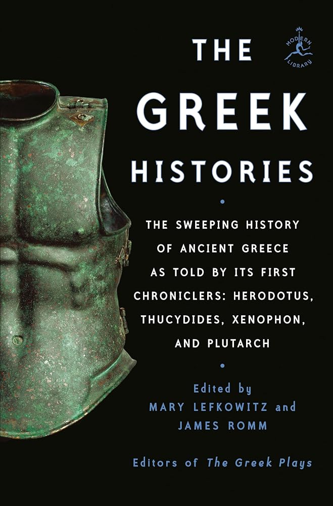 The Greek Histories: The Sweeping History of Ancient Greece as Told by Its First Chroniclers: Herodotus, Thucydides, Xenophon, and Plutarch cover image