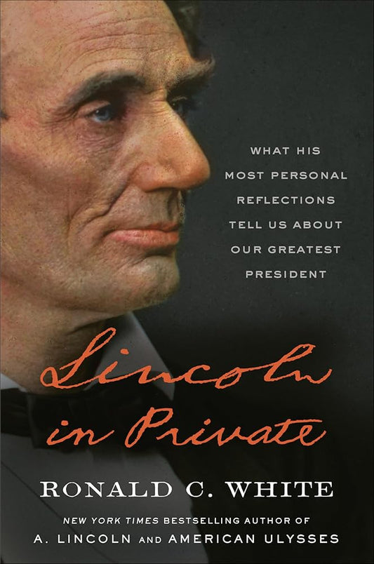Lincoln in Private: What His Most Personal Reflections Tell Us About Our Greatest President cover image