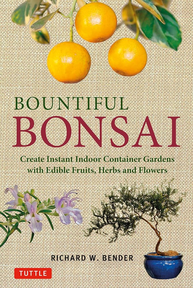 Bountiful Bonsai: Create Instant Indoor Container Gardens with Edible Fruits, Herbs and Flowers cover image