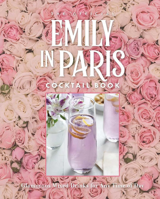 The Official Emily in Paris Cocktail Book: Glamorous Mixed Drinks for Any Time of Day cover image