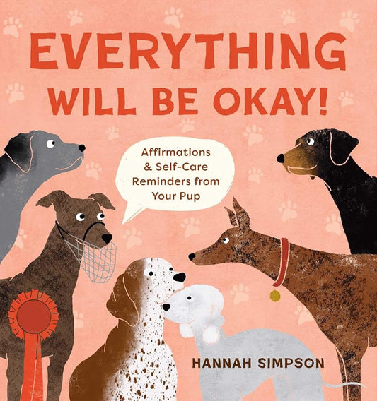 Everything Will Be Okay!: Affirmations & Self-Care Reminders from Your Pup cover image