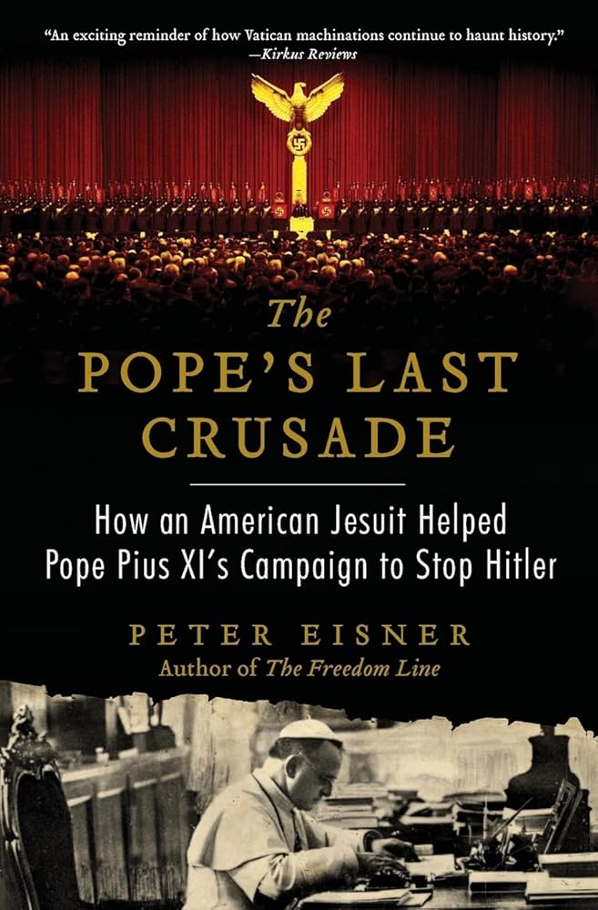 The Pope's Last Crusade: How an American Jesuit Helped Pope Pius XI's Campaign to Stop Hitler cover image
