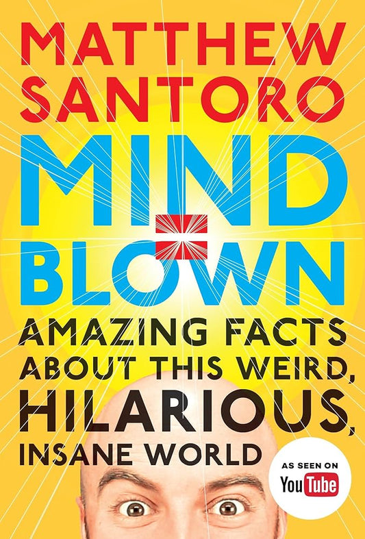 Mind = Blown: Amazing Facts About This Weird, Hilarious, Insane World cover image