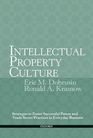 Intellectual Property Culture: Strategies to Foster Successful Patent and Trade Secret Practices in Everyday Business cover image
