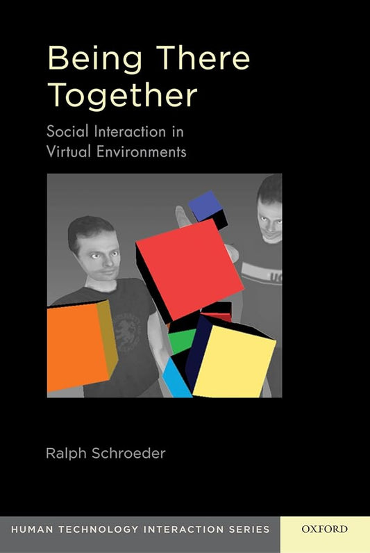 Being There Together: Social Interaction in Shared Virtual Environments (Human Technology Interaction Series) cover image