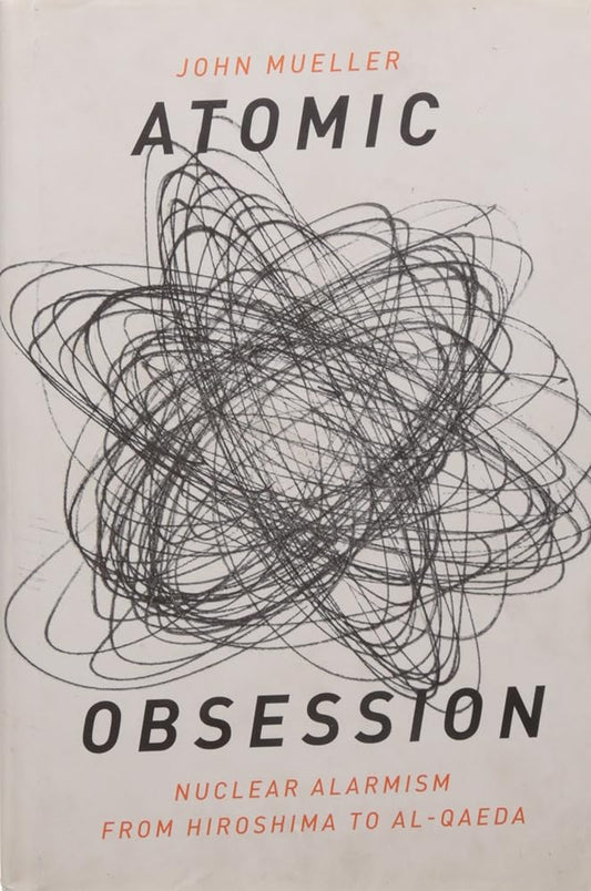 Atomic Obsession: Nuclear Alarmism from Hiroshima to Al-Qaeda cover image