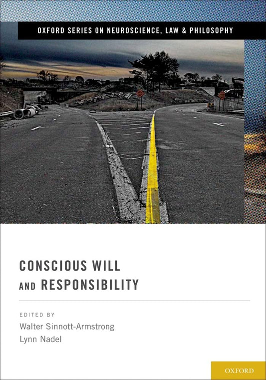Conscious Will and Responsibility: A Tribute to Benjamin Libet (Oxford Series in Neuroscience, Law and Philosophy) cover image