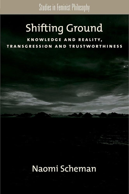 Shifting Ground: Knowledge and Reality, Transgression and Trustworthiness (Studies in Feminist Philosophy) cover image