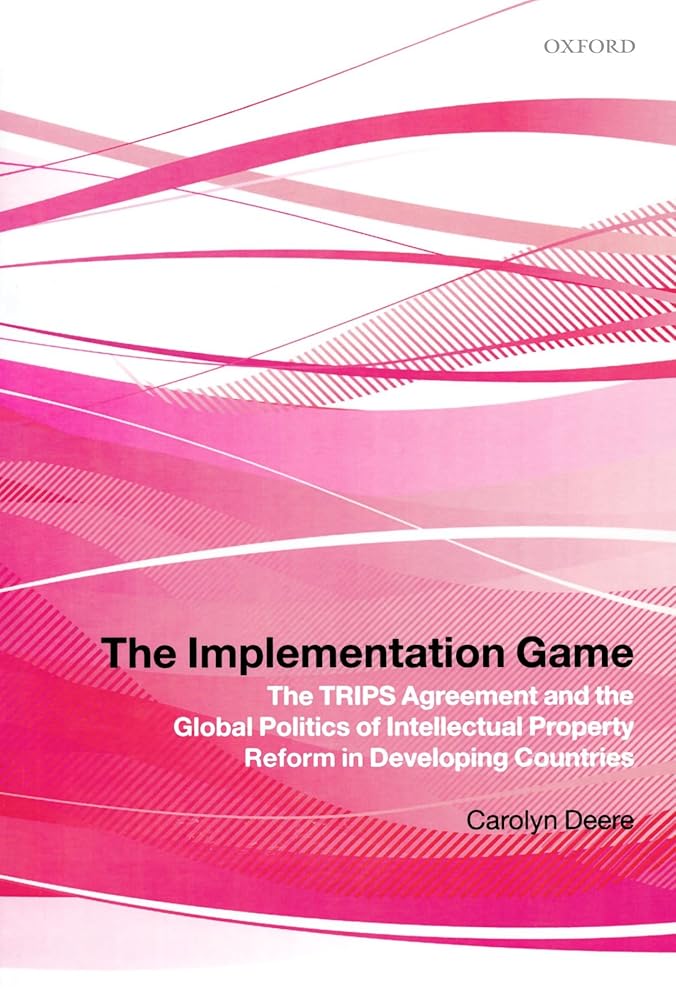 The Implementation Game: The TRIPS Agreement and the Global Politics of Intellectual Property Reform in Developing Countries cover image