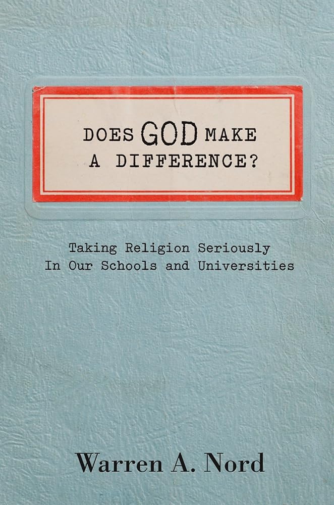 Does God Make a Difference?: Taking Religion Seriously in Our Schools and Universities cover image
