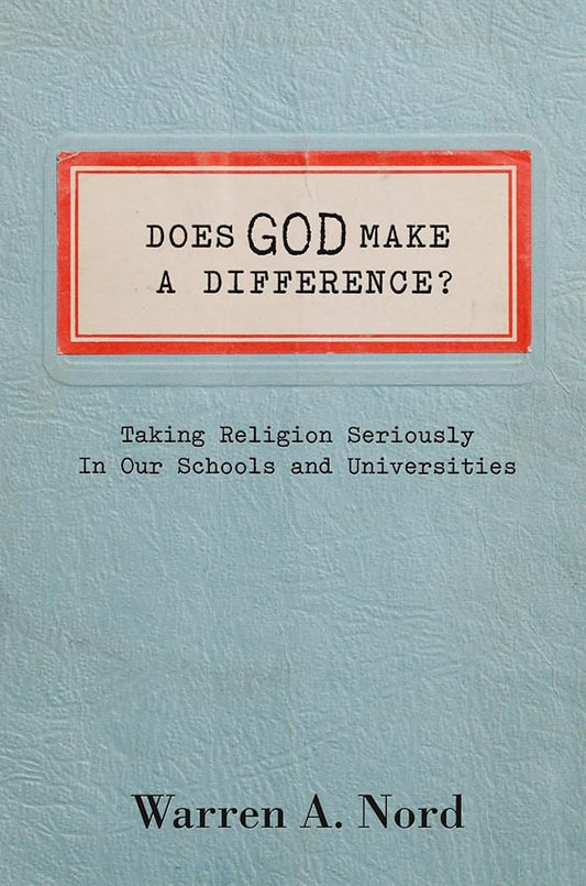 Does God Make a Difference?: Taking Religion Seriously in Our Schools and Universities cover image
