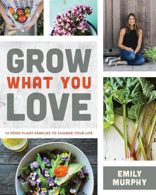 Grow What You Love: 12 Food Plant Families To Change Your Life cover image