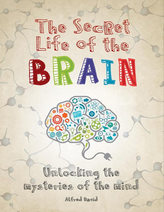 The Secret Life of the Brain: Unlocking the Mysteries of the Mind cover image