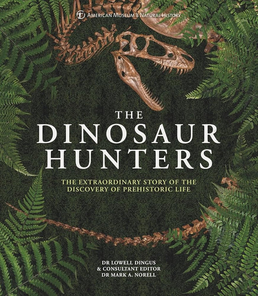 AMNH The Dinosaur Hunters: The Extraordinary Story of the Discovery of Prehistoric Life cover image