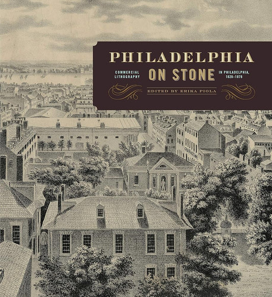 Philadelphia on Stone: Commercial Lithography in Philadelphia, 1828–1878 cover image