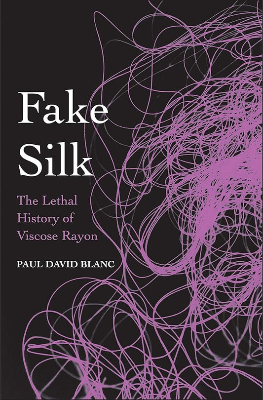 Fake Silk: The Lethal History of Viscose Rayon cover image