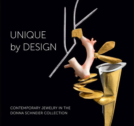 Unique by Design: Contemporary Jewelry in the Donna Schneier Collection cover image