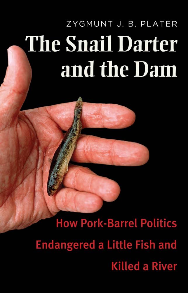 The Snail Darter and the Dam: How Pork-Barrel Politics Endangered a Little Fish and Killed a River cover image