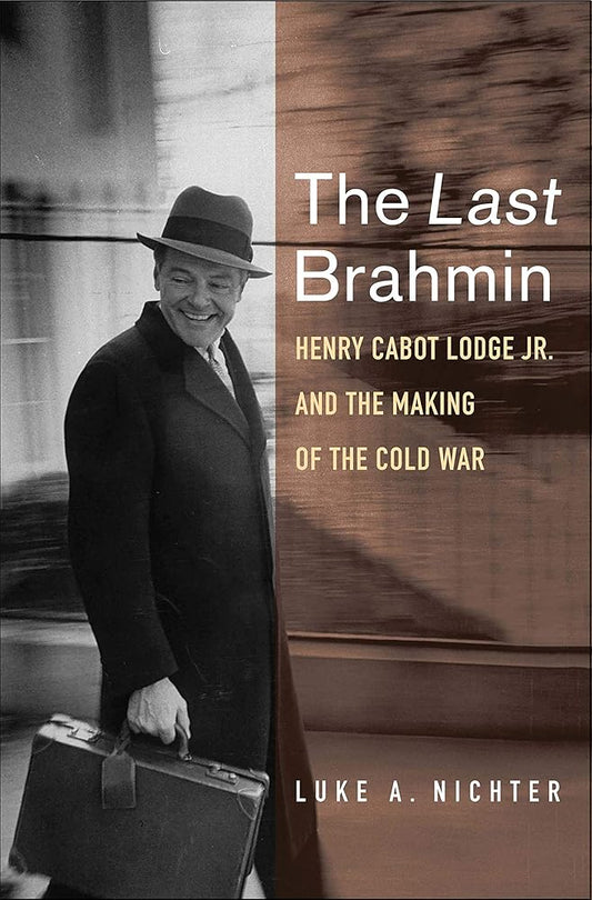 The Last Brahmin: Henry Cabot Lodge Jr. and the Making of the Cold War cover image