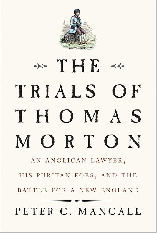 The Trials of Thomas Morton: An Anglican Lawyer, His Puritan Foes, and the Battle for a New England cover image