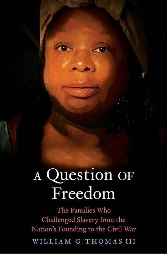 A Question of Freedom: The Families Who Challenged Slavery from the Nation’s Founding to the Civil War cover image