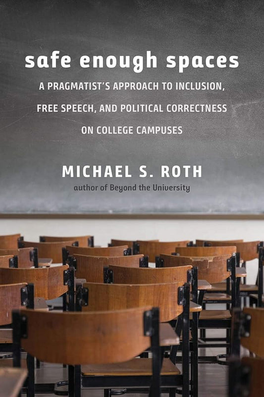 Safe Enough Spaces: A Pragmatist’s Approach to Inclusion, Free Speech, and Political Correctness on College Campuses cover image