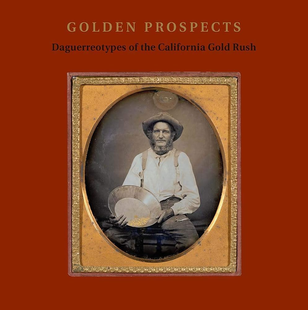 Golden Prospects: Daguerreotypes of the California Gold Rush cover image