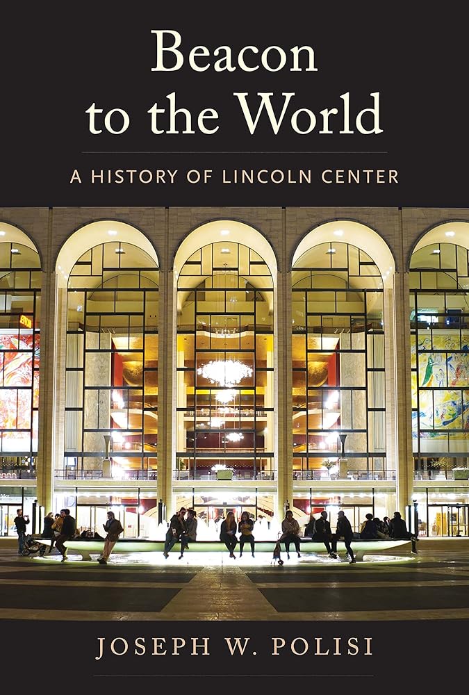 Beacon to the World: A History of Lincoln Center cover image