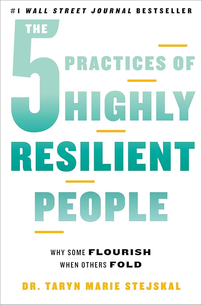 The 5 Practices of Highly Resilient People: Why Some Flourish When Others Fold cover image