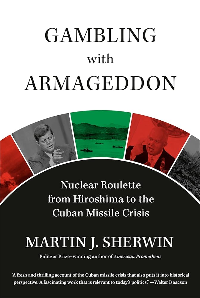 Gambling with Armageddon: Nuclear Roulette from Hiroshima to the Cuban Missile Crisis cover image