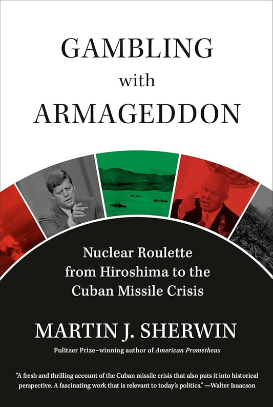 Gambling with Armageddon: Nuclear Roulette from Hiroshima to the Cuban Missile Crisis cover image
