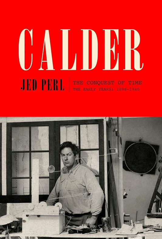 Calder: The Conquest of Time: The Early Years: 1898-1940 (A Life of Calder) cover image