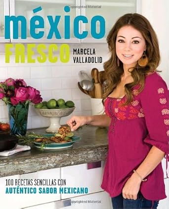 Mexico Fresco 100 Recetas Sencillas Con Autentico Sabor Mexicano cover image
