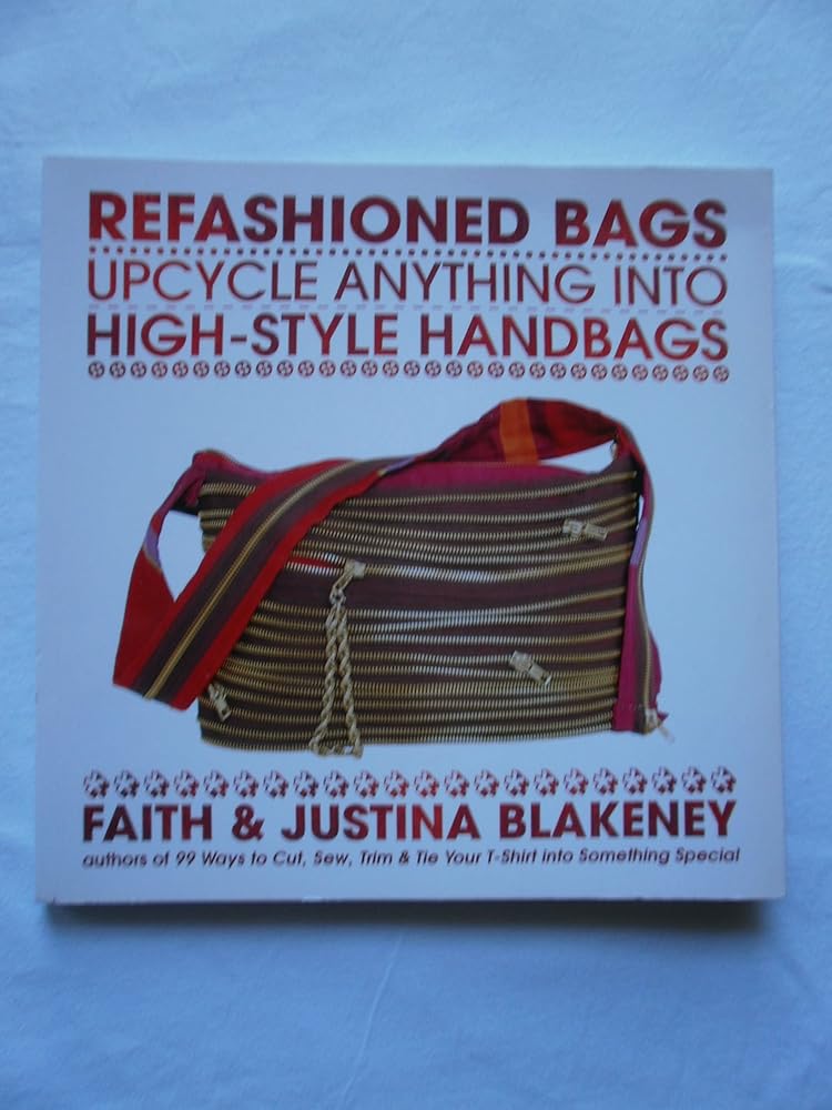 Refashioned Bags: Upcycle Anything into High-Style Handbags cover image