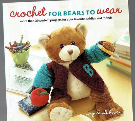 Crochet for Bears to Wear: More Than 20 Perfect Projects for Your Favorite Teddies and Friends cover image