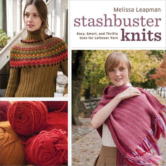 Stashbuster Knits: Tips, Tricks, and 21 Beautiful Projects for Using Your Favorite Leftover Yarn cover image